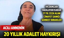 Acılı annenin 20 yıllık adalet haykırışı