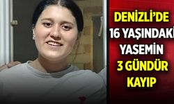 Denizli’de 16 yaşındaki Yasemin 3 gündür kayıp