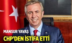 Mansur Yavaş CHP’den istifa etti