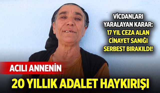 Acılı annenin 20 yıllık adalet haykırışı