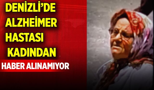 Denizli'de alzheimer hastası Ayşe Ölmezoğlu her yerde aranıyor!