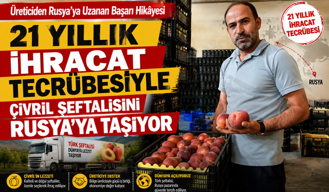 21 yıllık ihracat tecrübesiyle Çivril şeftalisini Rusya’ya taşıyor