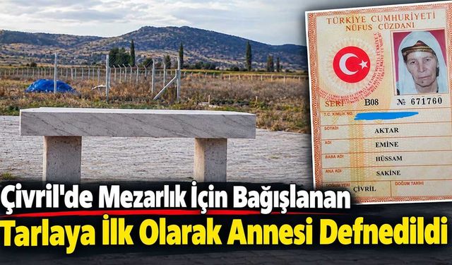 Babasından Kalan Tarlayı Mezarlık Olarak Bağışladı, İlk Olarak Annesini Defnetti